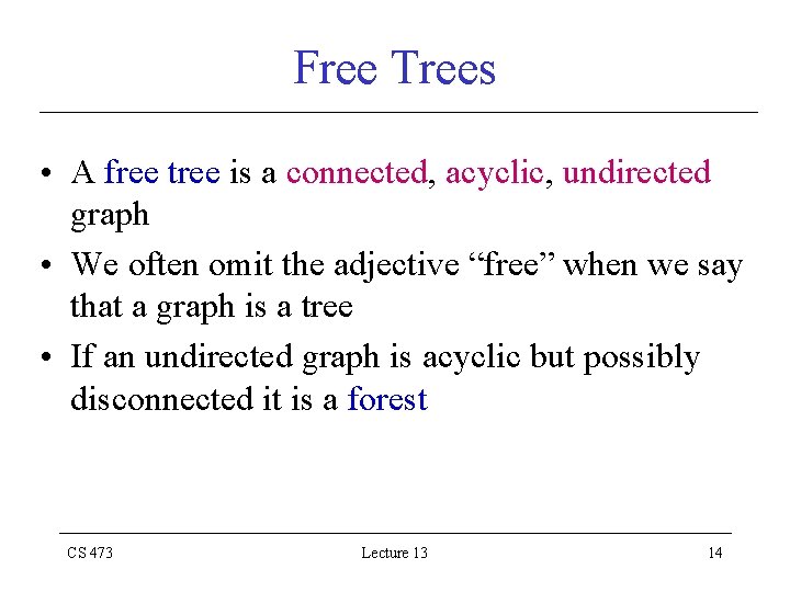 Free Trees • A free tree is a connected, acyclic, undirected graph • We