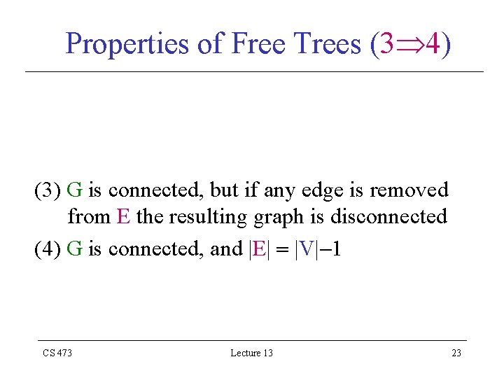 Properties of Free Trees (3 4) (3) G is connected, but if any edge