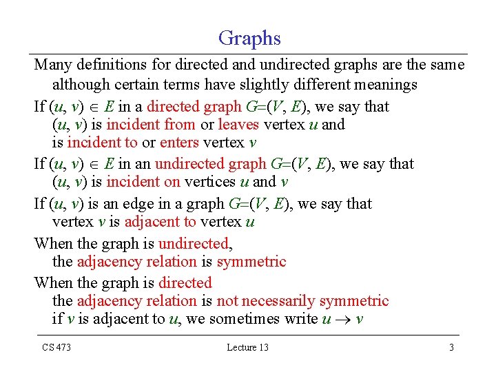 Graphs Many definitions for directed and undirected graphs are the same although certain terms