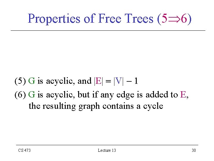 Properties of Free Trees (5 6) (5) G is acyclic, and |E| |V| 1