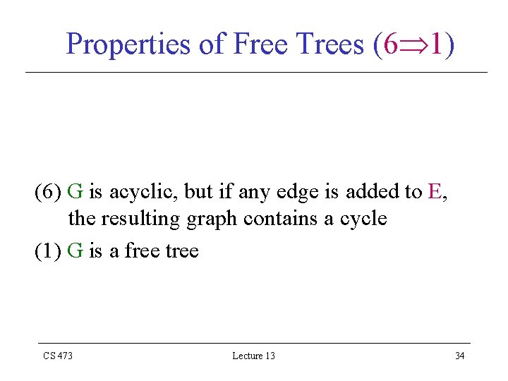 Properties of Free Trees (6 1) (6) G is acyclic, but if any edge