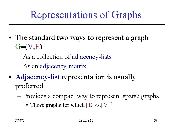 Representations of Graphs • The standard two ways to represent a graph G (V,