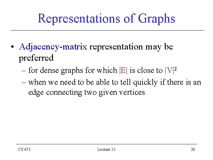 Representations of Graphs • Adjacency-matrix representation may be preferred – for dense graphs for