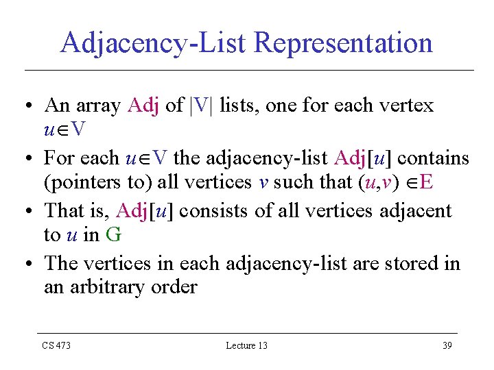 Adjacency-List Representation • An array Adj of |V| lists, one for each vertex u