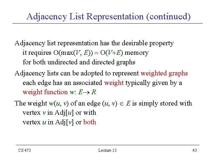 Adjacency List Representation (continued) Adjacency list representation has the desirable property it requires O(max(V,