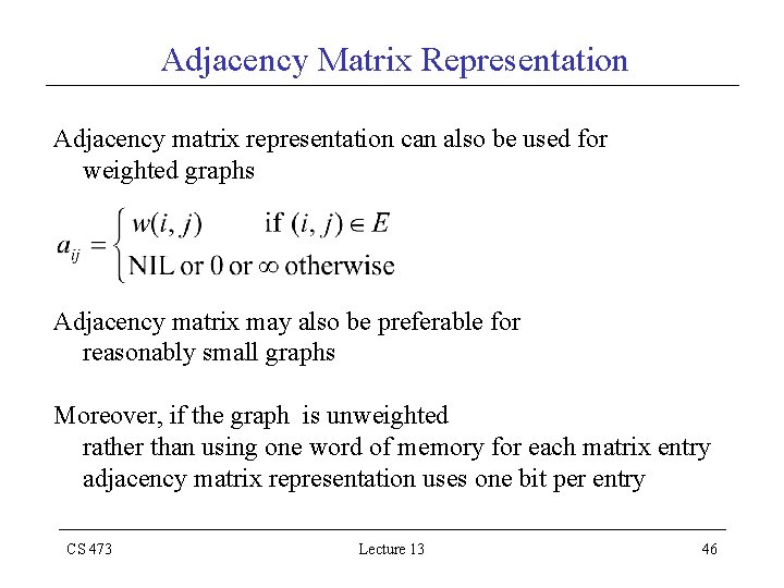Adjacency Matrix Representation Adjacency matrix representation can also be used for weighted graphs Adjacency