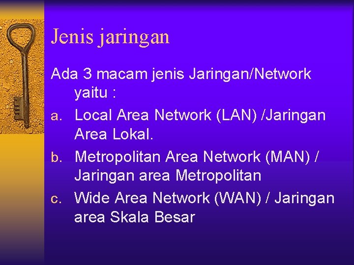 Jenis jaringan Ada 3 macam jenis Jaringan/Network yaitu : a. Local Area Network (LAN)