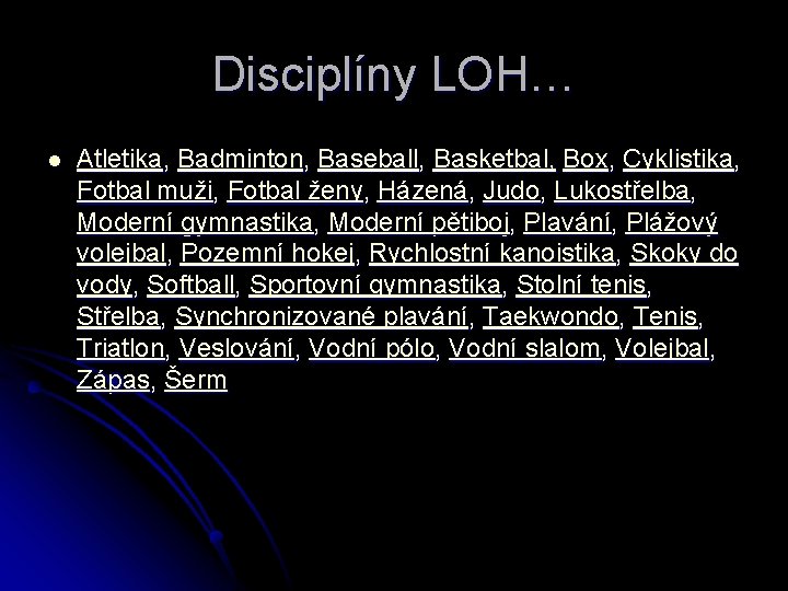 Disciplíny LOH… l Atletika, Badminton, Baseball, Basketbal, Box, Cyklistika, Fotbal muži, Fotbal ženy, Házená,