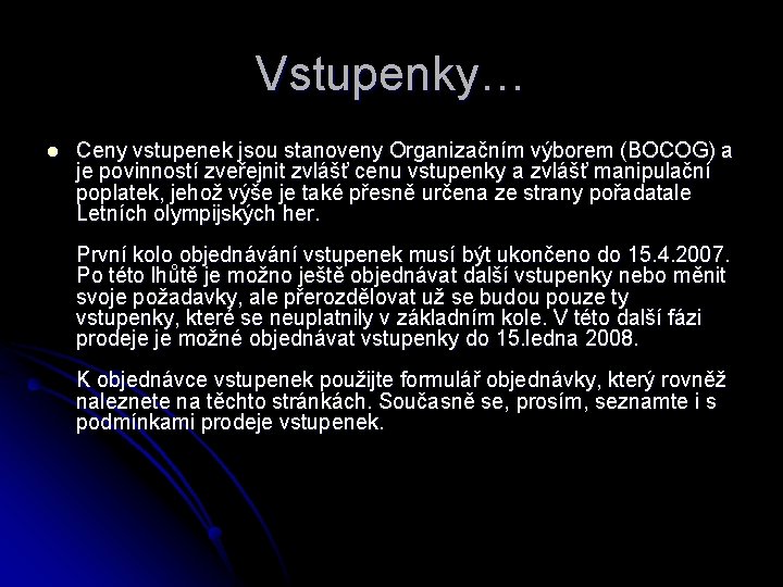 Vstupenky… l Ceny vstupenek jsou stanoveny Organizačním výborem (BOCOG) a je povinností zveřejnit zvlášť