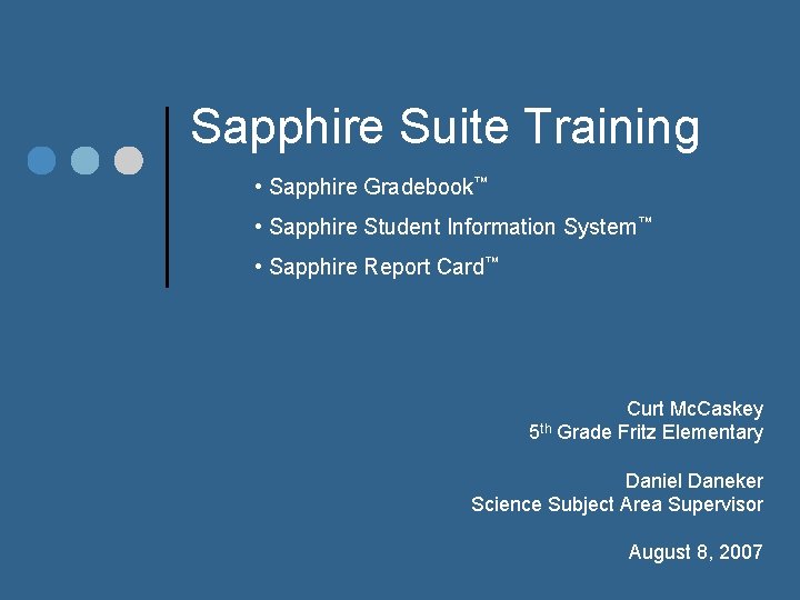 Sapphire Suite Training • Sapphire Gradebook™ • Sapphire Student Information System™ • Sapphire Report