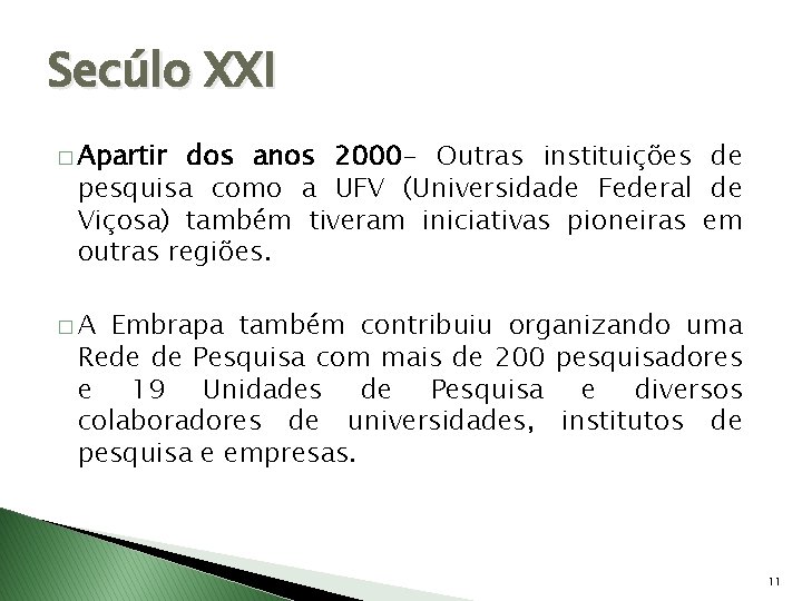 Secúlo XXI � Apartir dos anos 2000 - Outras instituições de pesquisa como a