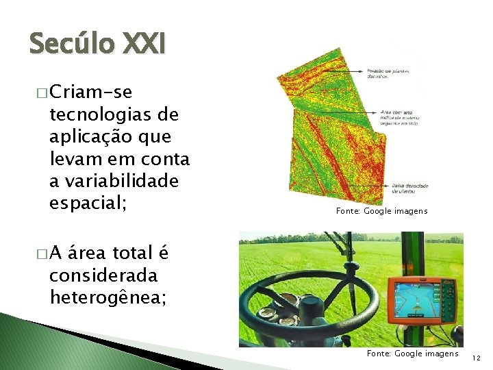 Secúlo XXI � Criam-se tecnologias de aplicação que levam em conta a variabilidade espacial;