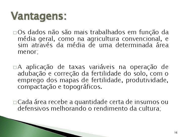 Vantagens: � Os dados não são mais trabalhados em função da média geral, como