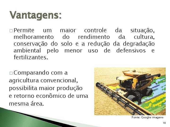 Vantagens: � Permite um maior controle da situação, melhoramento do rendimento da cultura, conservação