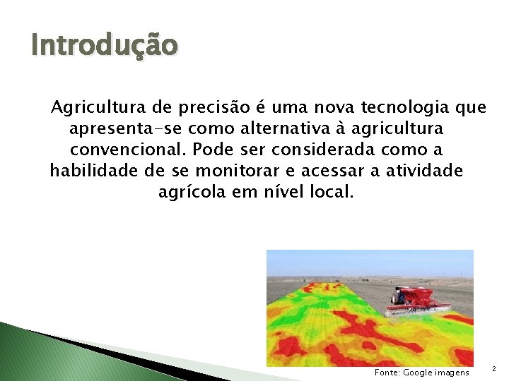 Introdução Agricultura de precisão é uma nova tecnologia que apresenta-se como alternativa à agricultura