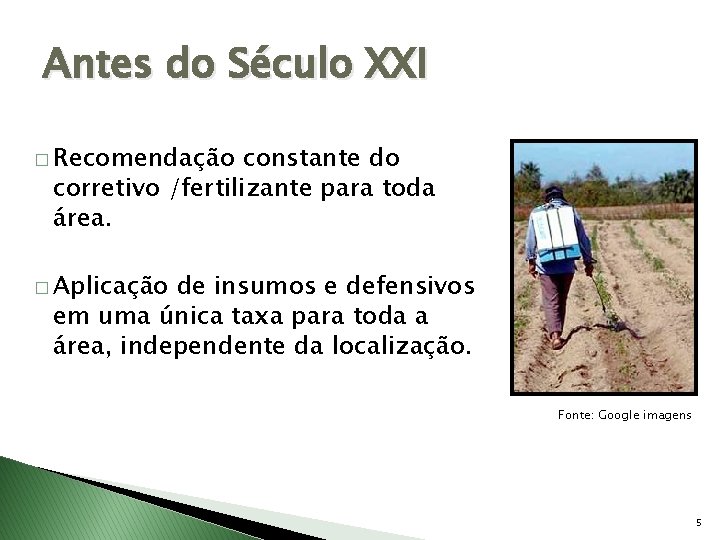 Antes do Século XXI � Recomendação constante do corretivo /fertilizante para toda área. �