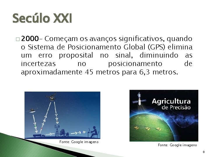Secúlo XXI � 2000 - Começam os avanços significativos, quando o Sistema de Posicionamento