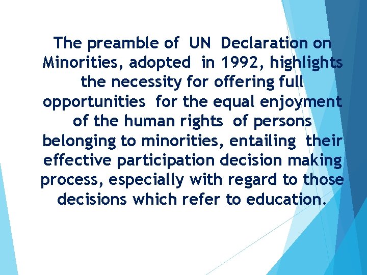 The preamble of UN Declaration on Minorities, adopted in 1992, highlights the necessity for The preamble of UN Declaration on Minorities, adopted in 1992, highlights the necessity for
