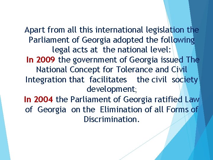 Apart from all this international legislation the Parliament of Georgia adopted the following legal Apart from all this international legislation the Parliament of Georgia adopted the following legal