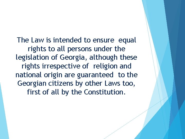 The Law is intended to ensure equal rights to all persons under the legislation The Law is intended to ensure equal rights to all persons under the legislation
