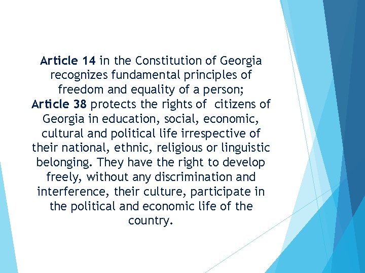 Article 14 in the Constitution of Georgia recognizes fundamental principles of freedom and equality Article 14 in the Constitution of Georgia recognizes fundamental principles of freedom and equality