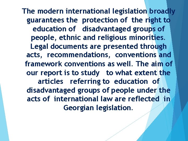 The modern international legislation broadly guarantees the protection of the right to education of The modern international legislation broadly guarantees the protection of the right to education of