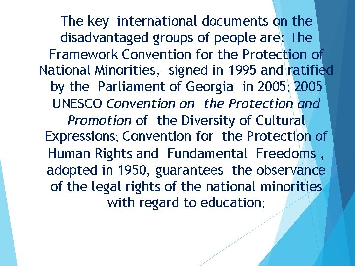 The key international documents on the disadvantaged groups of people are: The Framework Convention The key international documents on the disadvantaged groups of people are: The Framework Convention