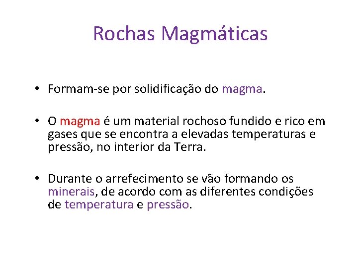 Rochas Magmáticas • Formam-se por solidificação do magma • O magma é um material