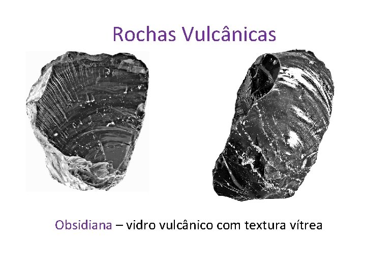 Rochas Vulcânicas Obsidiana – vidro vulcânico com textura vítrea 