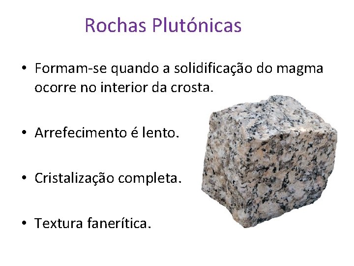 Rochas Plutónicas • Formam-se quando a solidificação do magma ocorre no interior da crosta.