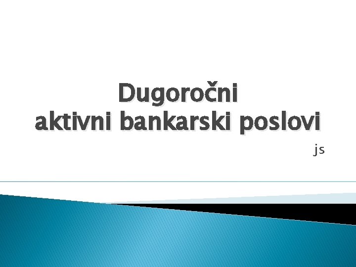 Dugoročni aktivni bankarski poslovi js 