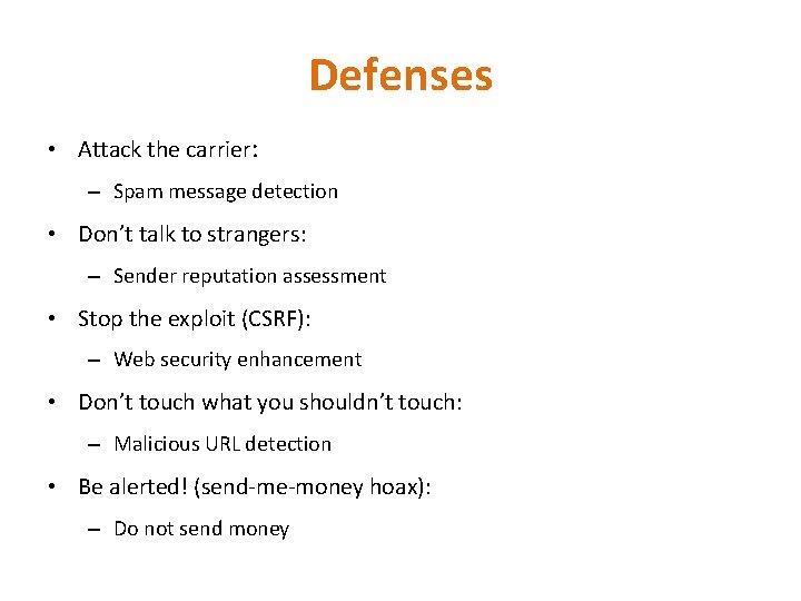 Defenses • Attack the carrier: – Spam message detection • Don’t talk to strangers: Defenses • Attack the carrier: – Spam message detection • Don’t talk to strangers:
