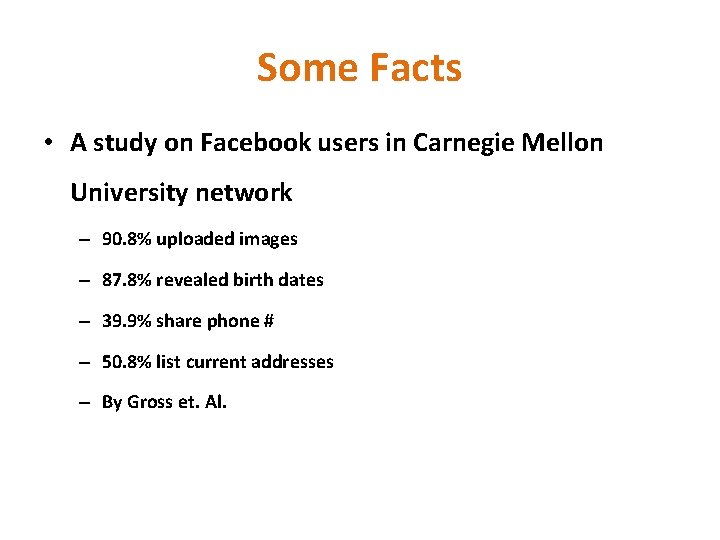 Some Facts • A study on Facebook users in Carnegie Mellon University network – Some Facts • A study on Facebook users in Carnegie Mellon University network –