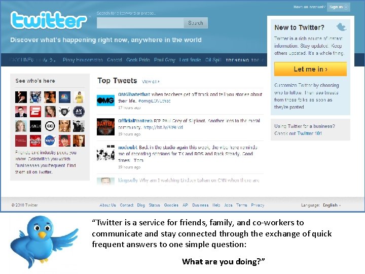 “Twitter is a service for friends, family, and co-workers to communicate and stay connected “Twitter is a service for friends, family, and co-workers to communicate and stay connected