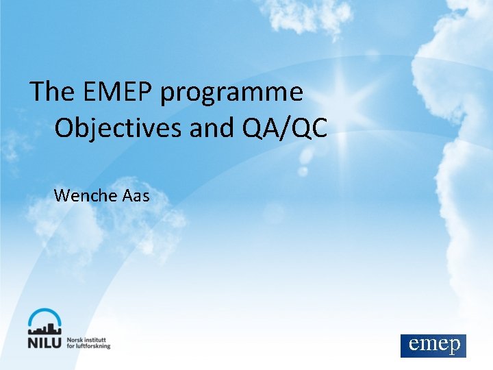 The EMEP programme Objectives and QA/QC Wenche Aas 