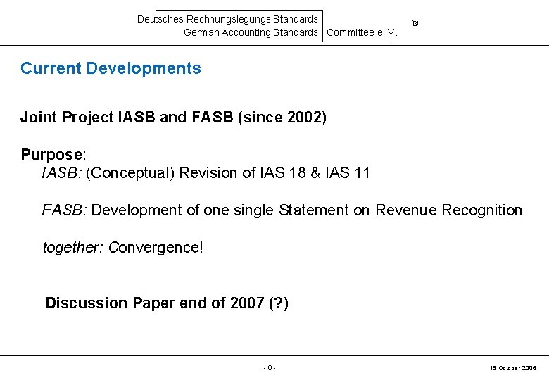 Deutsches Rechnungslegungs Standards German Accounting Standards Committee e. V. ® Current Developments Joint Project