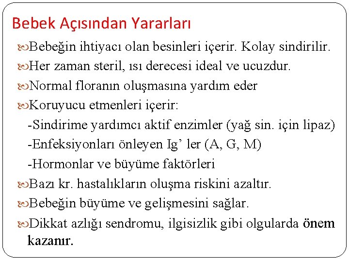 Bebek Açısından Yararları Bebeğin ihtiyacı olan besinleri içerir. Kolay sindirilir. Her zaman steril, ısı