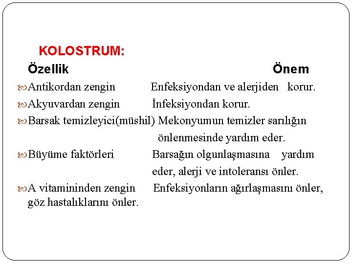 KOLOSTRUM: Özellik Antikordan zengin Önem Enfeksiyondan ve alerjiden korur. Akyuvardan zengin İnfeksiyondan korur. Barsak