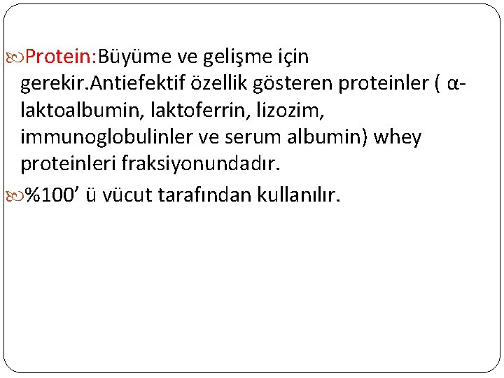  Protein: Büyüme ve gelişme için gerekir. Antiefektif özellik gösteren proteinler ( αlaktoalbumin, laktoferrin,