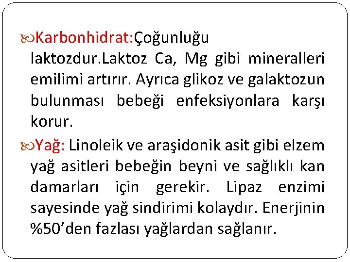  Karbonhidrat: Çoğunluğu laktozdur. Laktoz Ca, Mg gibi mineralleri emilimi artırır. Ayrıca glikoz ve