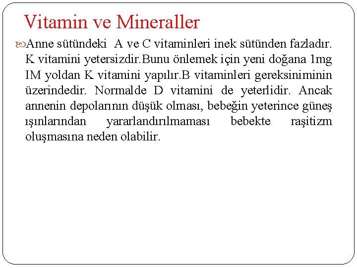 Vitamin ve Mineraller Anne sütündeki A ve C vitaminleri inek sütünden fazladır. K vitamini