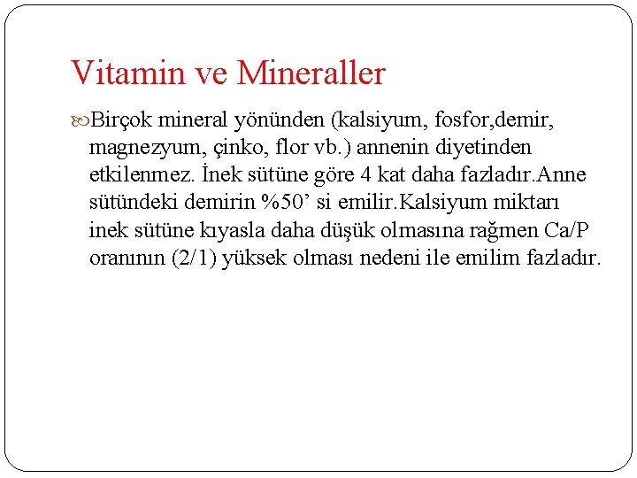 Vitamin ve Mineraller Birçok mineral yönünden (kalsiyum, fosfor, demir, magnezyum, çinko, flor vb. )