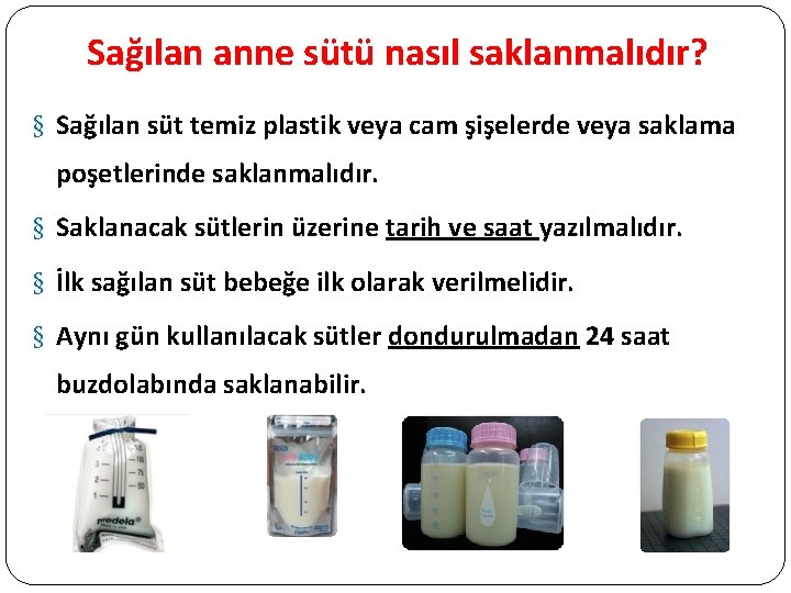 Sağılan anne sütü nasıl saklanmalıdır? § Sağılan süt temiz plastik veya cam şişelerde veya