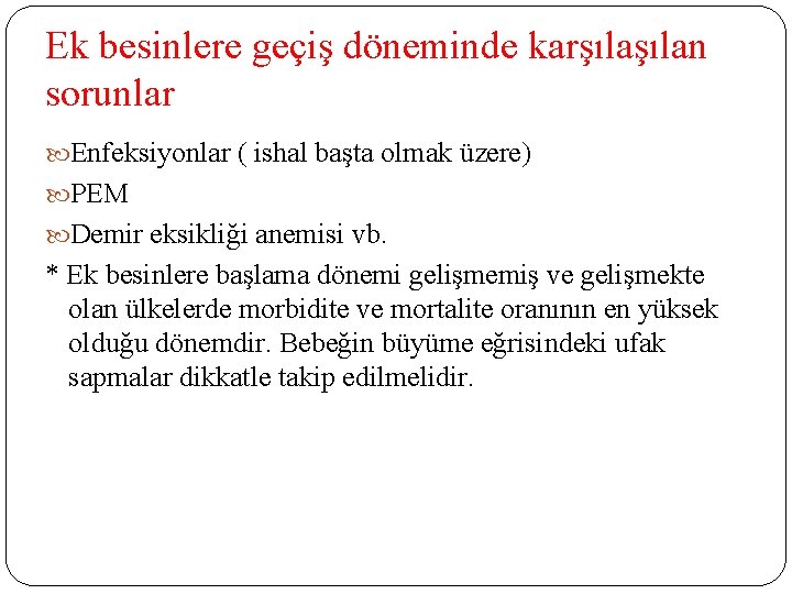 Ek besinlere geçiş döneminde karşılan sorunlar Enfeksiyonlar ( ishal başta olmak üzere) PEM Demir