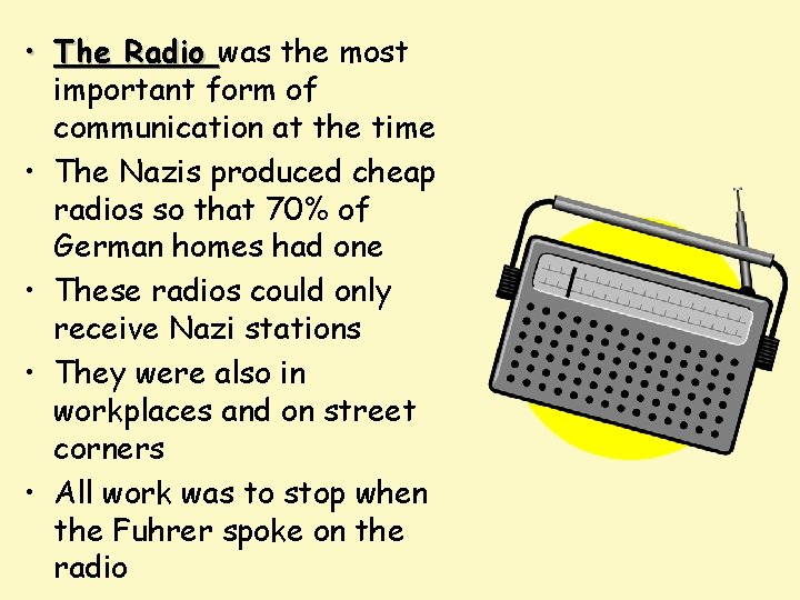  • The Radio was the most important form of communication at the time