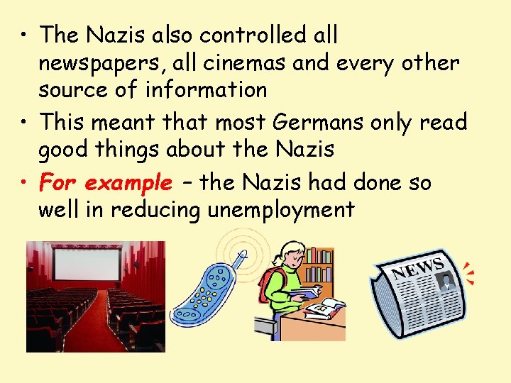  • The Nazis also controlled all newspapers, all cinemas and every other source