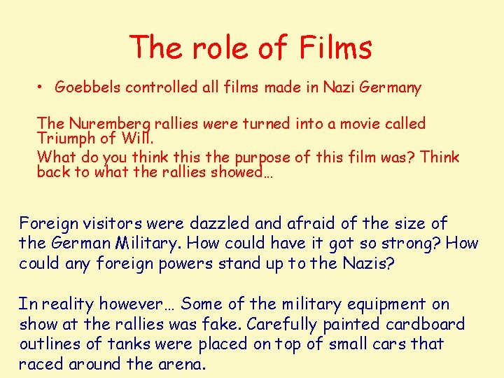 The role of Films • Goebbels controlled all films made in Nazi Germany The