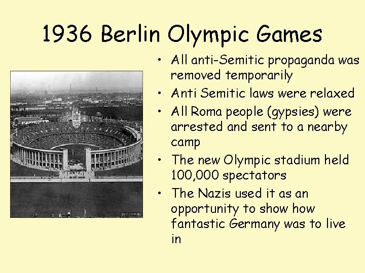 1936 Berlin Olympic Games • All anti-Semitic propaganda was removed temporarily • Anti Semitic