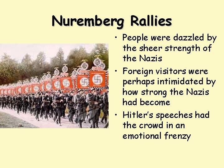 Nuremberg Rallies • People were dazzled by the sheer strength of the Nazis •