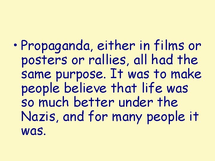  • Propaganda, either in films or posters or rallies, all had the same